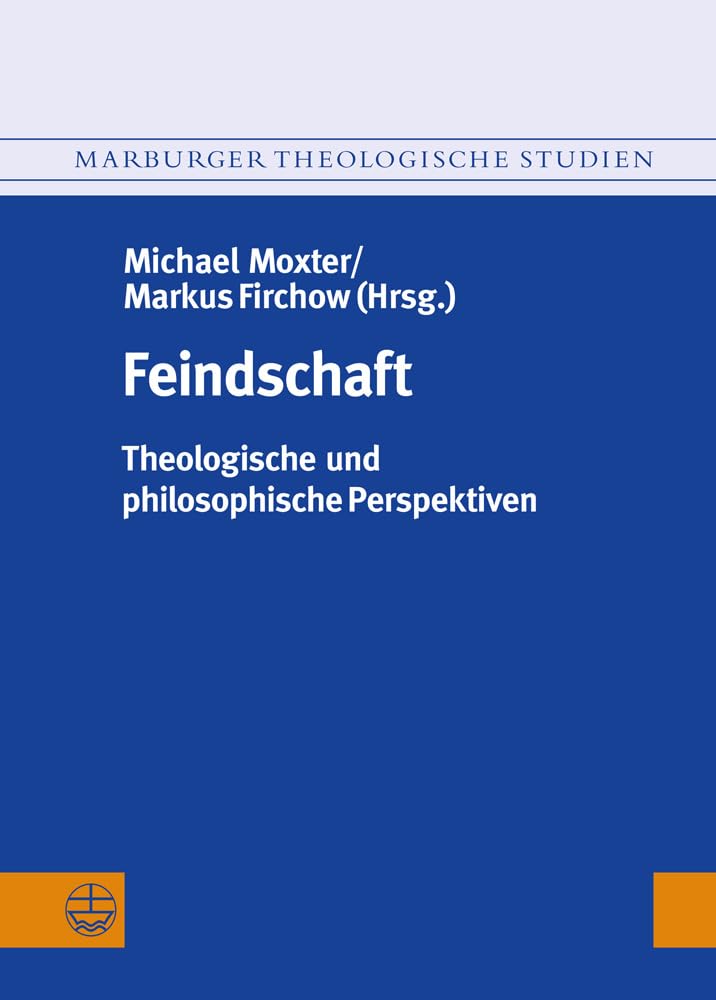 Feindschaft: Theologische und philosophische Perspektiven (Marburger Theologische Studien (Mthst)) Philosophy