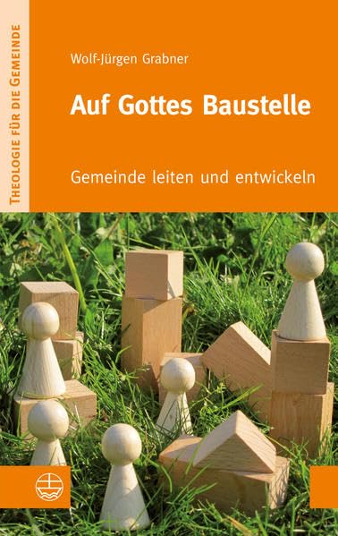 Auf Gottes Baustelle: Gemeinde leiten und entwickeln (Theologie für die Gemeinde (ThG), Band 1) Social Sciences