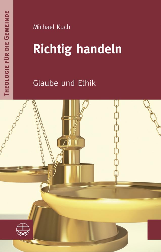 Richtig handeln. Glaube und Ethik (Theologie für die Gemeinde, Band 2) Religion & Esotericism