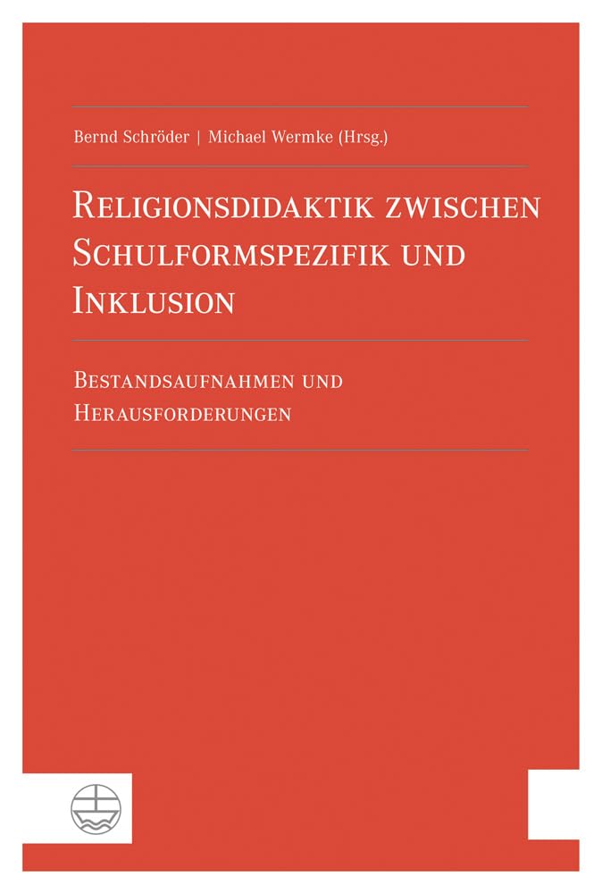 Religionsdidaktik zwischen Schulformspezifik und Inklusion Learning & Reference