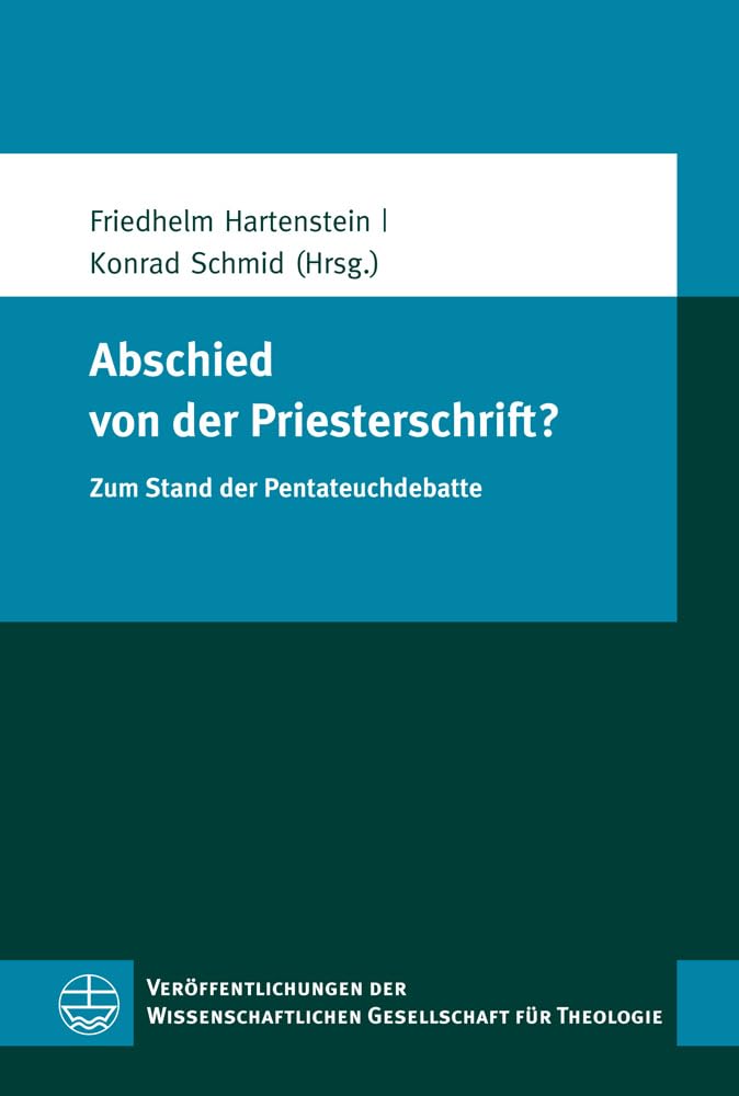 Abschied von der Priesterschrift?: Zum Stand der Pentateuchdebatte (Veroffentlichungen Der Wissenschaftlichen Gesellschaft Fur Theologie (Vwgth)) ... Gesellschaft für Theologie (VWGTh), Band 40) Philosophy