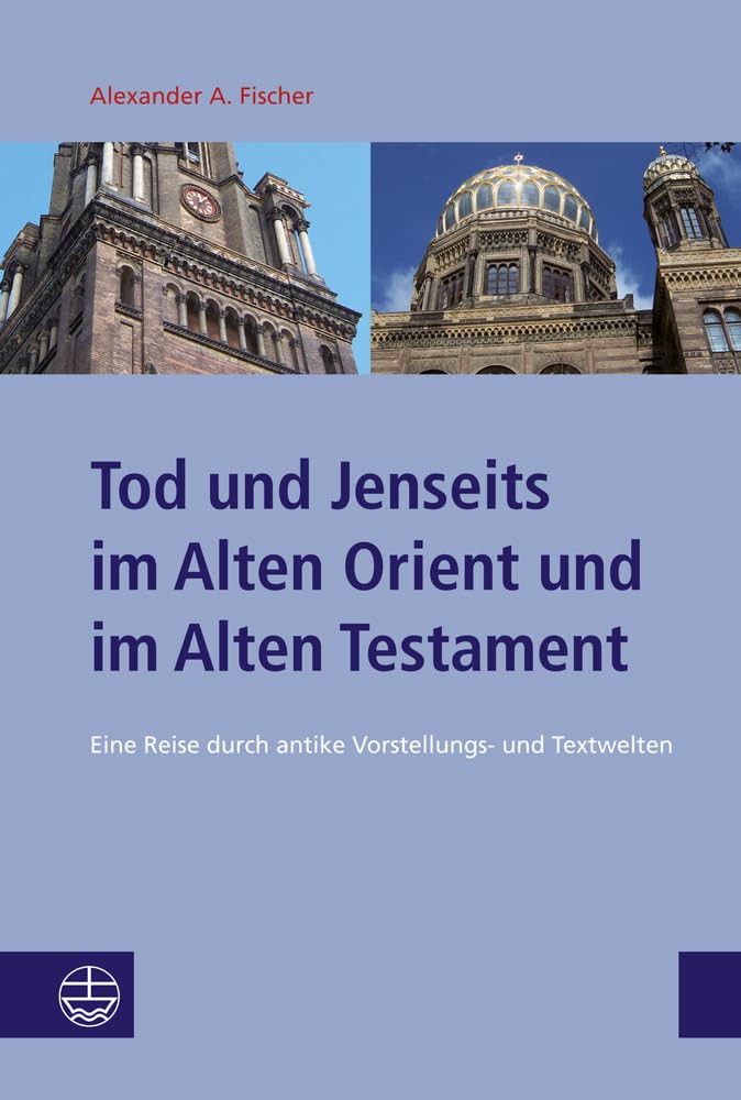 Tod und Jenseits im Alten Orient und im Alten Testament: Eine Reise durch antike Vorstellungs- und Textwelten (Studien zu Kirche und Israel (SKI), Band 7) Film, Art & Culture