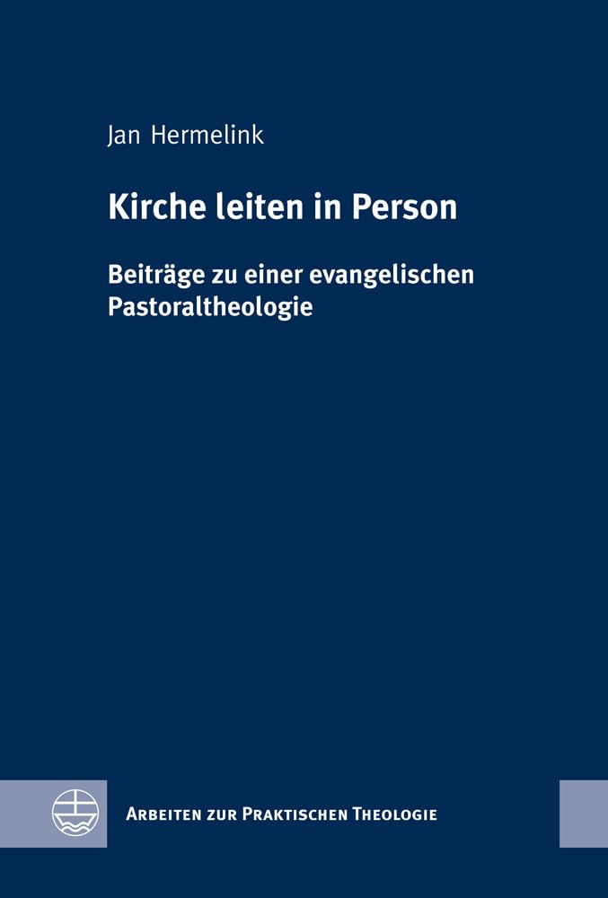 Kirche leiten in Person. Beiträge zu einer evangelischen Pastoraltheologie (Arbeiten zur Praktischen Theologie (APrTh), Band 54) Religion & Esotericism