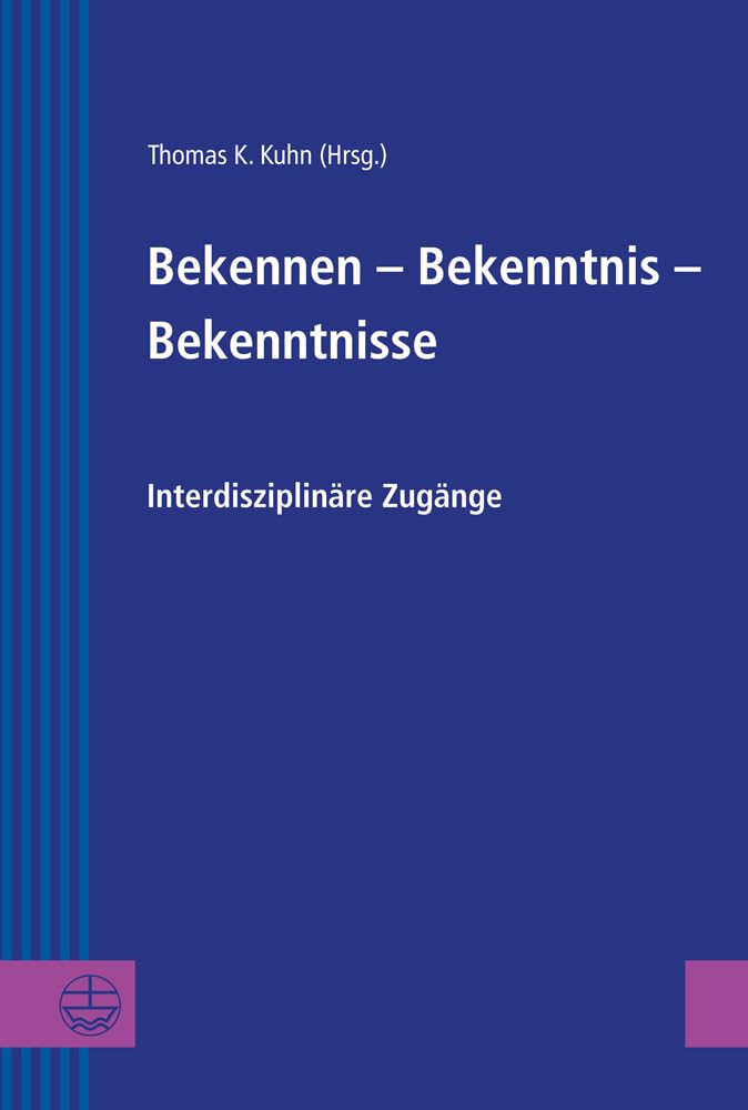 Bekennen – Bekenntnis – Bekenntnisse: Interdiziplinäre Zugänge: Interdiziplinare Zugange (Greifswalder Theologische Forschungen (GThF), Band 22) Media & Communication