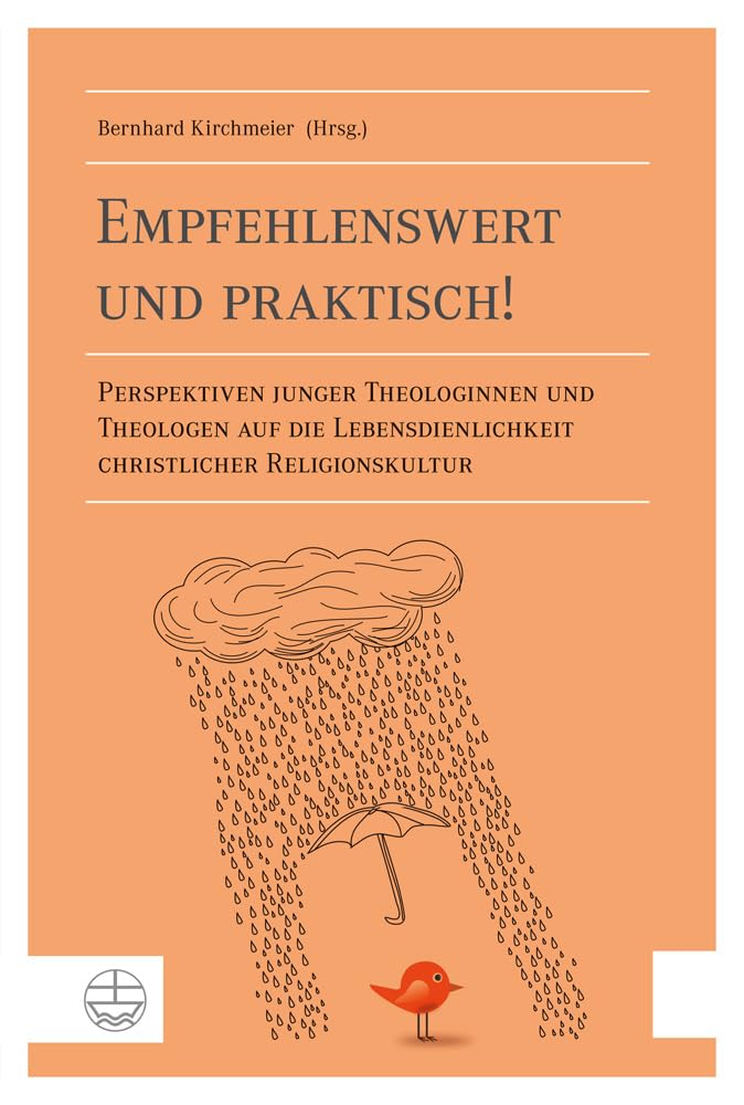 Empfehlenswert und praktisch!: Perspektiven junger Theologinnen und Theologen auf die Lebensdienlichkeit christlicher Religionskultur Religion & Esotericism