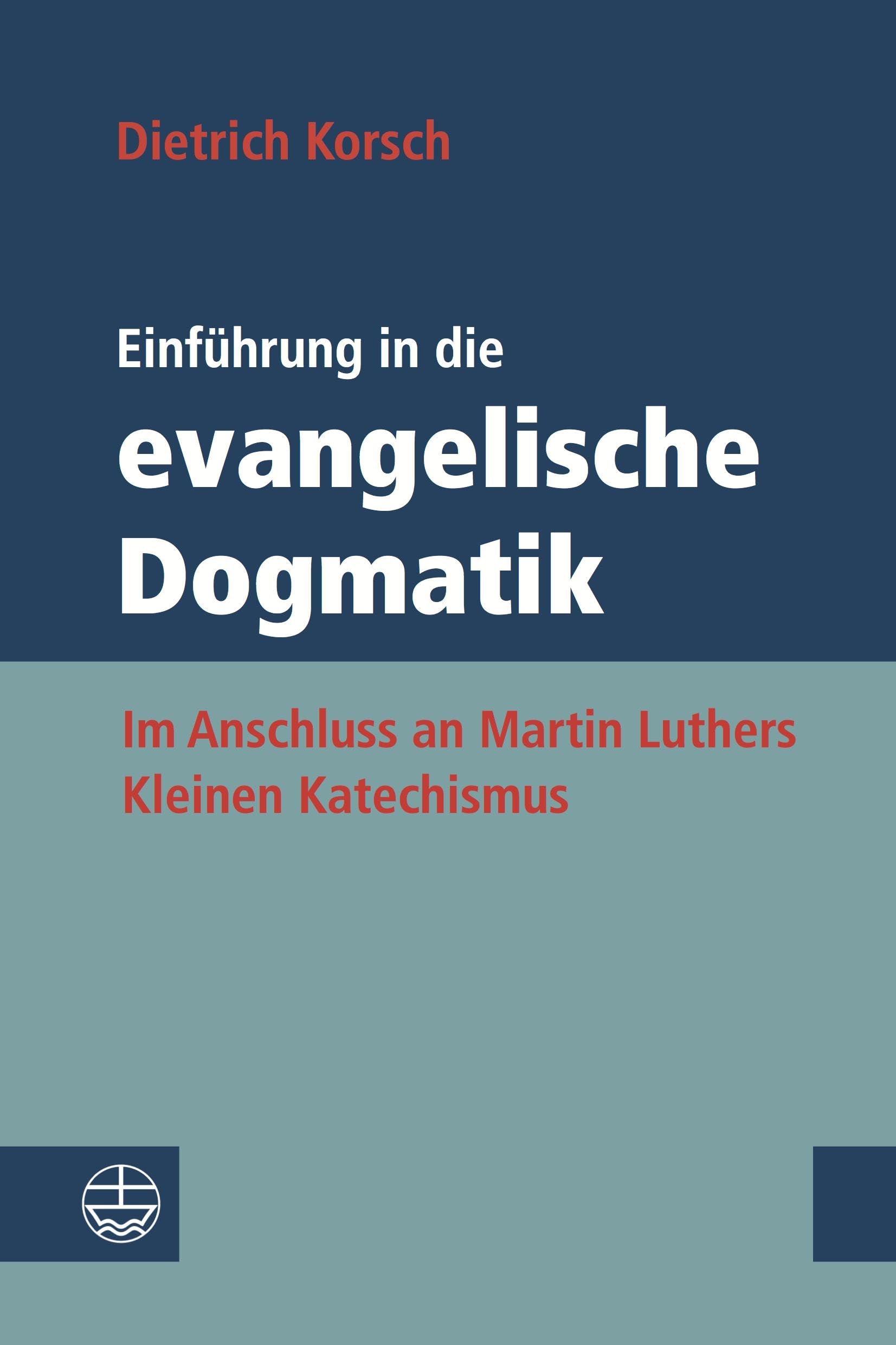 Einfuhrung in Die Evangelische Dogmatik: Im Anschluss an Martin Luthers Kleinen Katechismus book