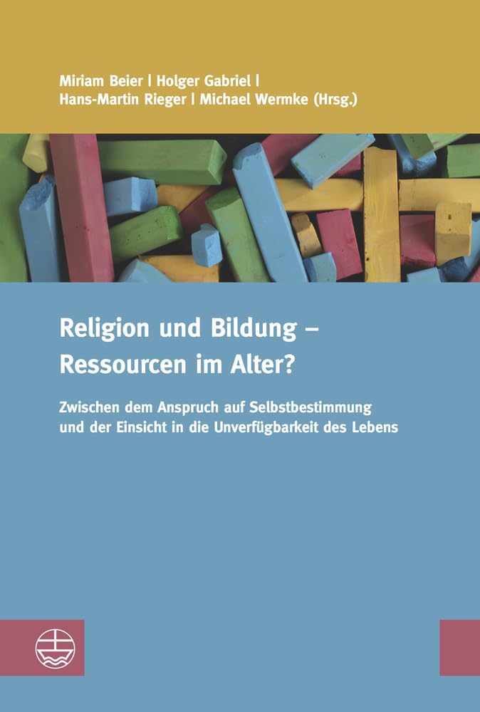 Religion und Bildung – Ressourcen im Alter?: Zwischen dem Anspruch auf Selbstbestimmung und der Einsicht in die Unverfügbarkeit des Lebens (Studien zur Religiösen Bildung (StRB), Band 11) Religion & Esotericism