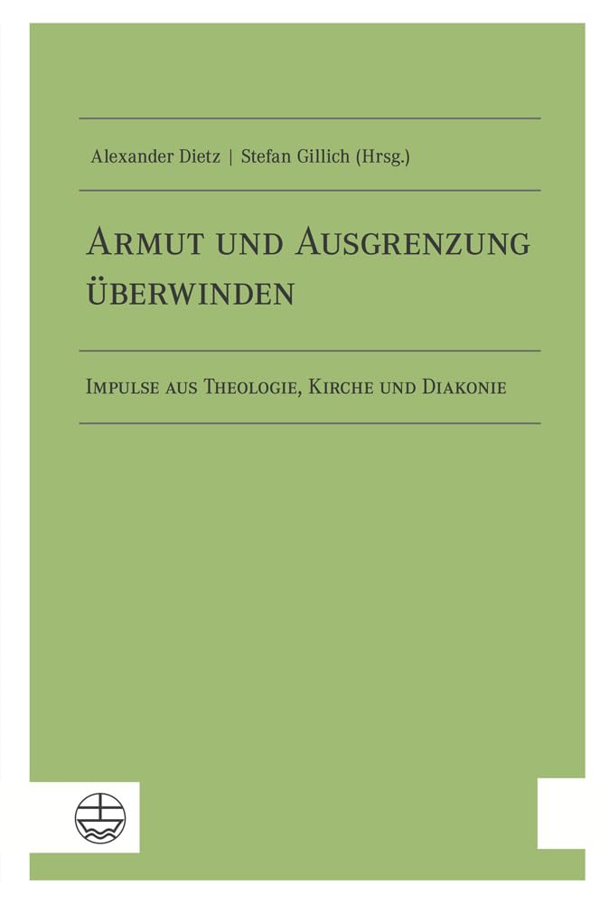 Armut und Ausgrenzung überwinden: Impulse aus Theologie, Kirche und Diakonie Social Sciences