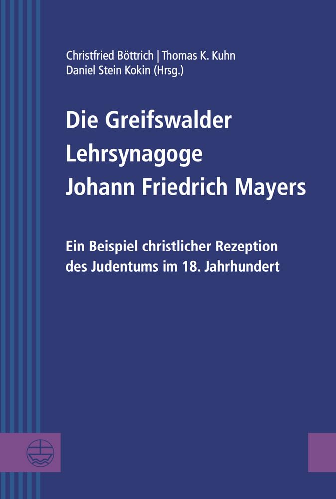 Die Greifswalder Lehrsynagoge Johann Friedrich Mayers: Ein Beispiel christlicher Rezeption des Judentums im 18. Jahrhundert (Greifswalder Theologische Forschungen (GThF), Band 26) Philosophy