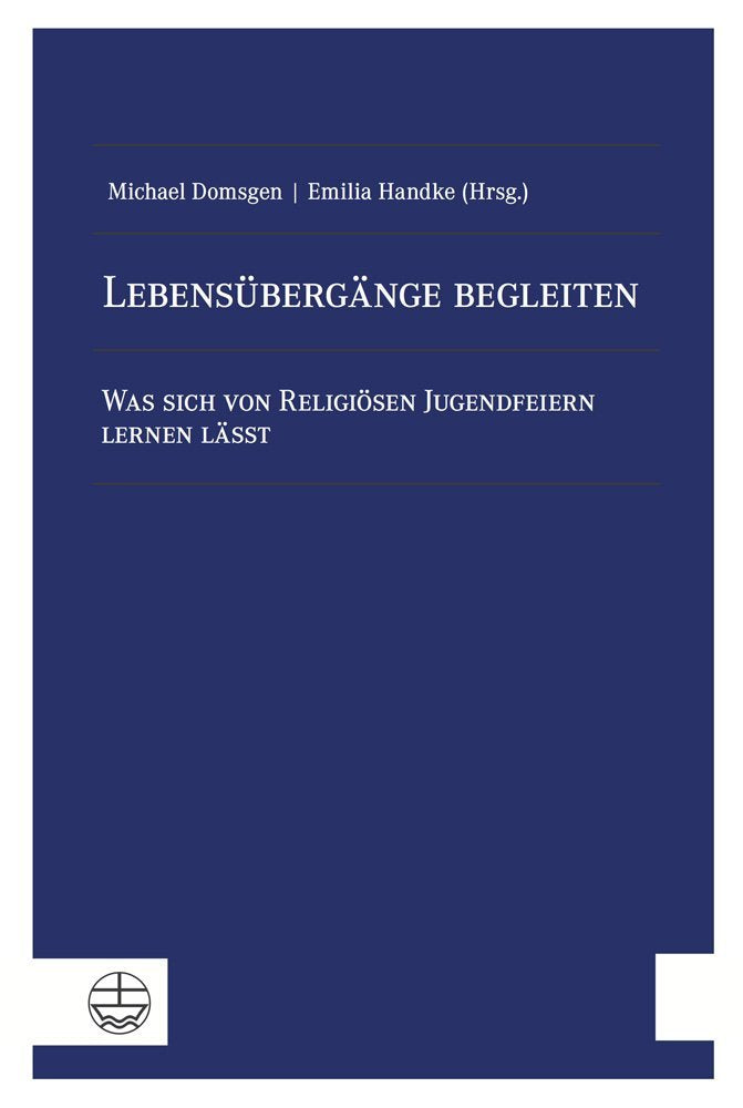 Lebensübergänge begleiten: Was sich von Religiösen Jugendfeiern lernen lässt Religion & Esotericism