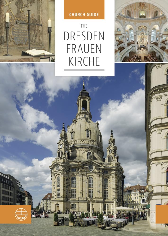 The Dresden Frauenkirche: Church Guide Arts & Music