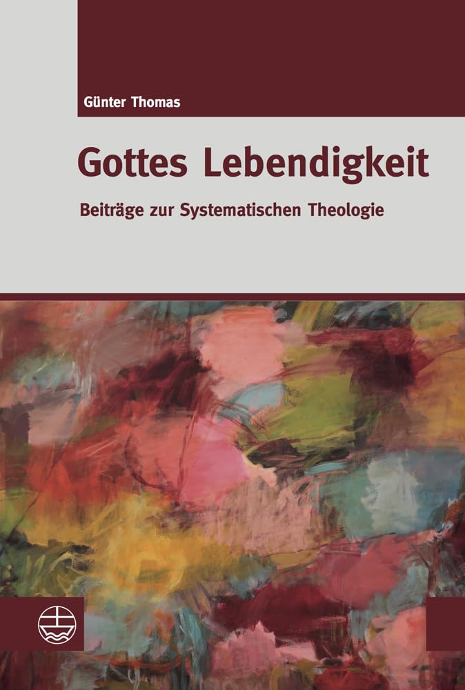 Gottes Lebendigkeit: Beiträge zur Systematischen Theologie Religion & Esotericism