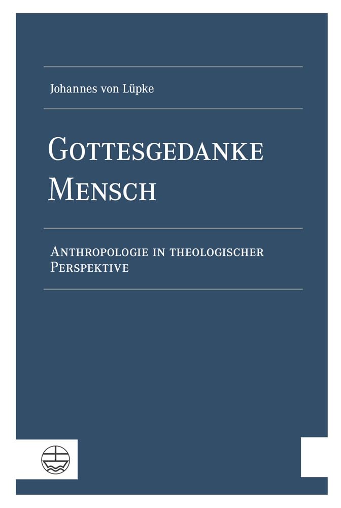Gottesgedanke Mensch: Anthropologie in theologischer Perspektive Social Sciences