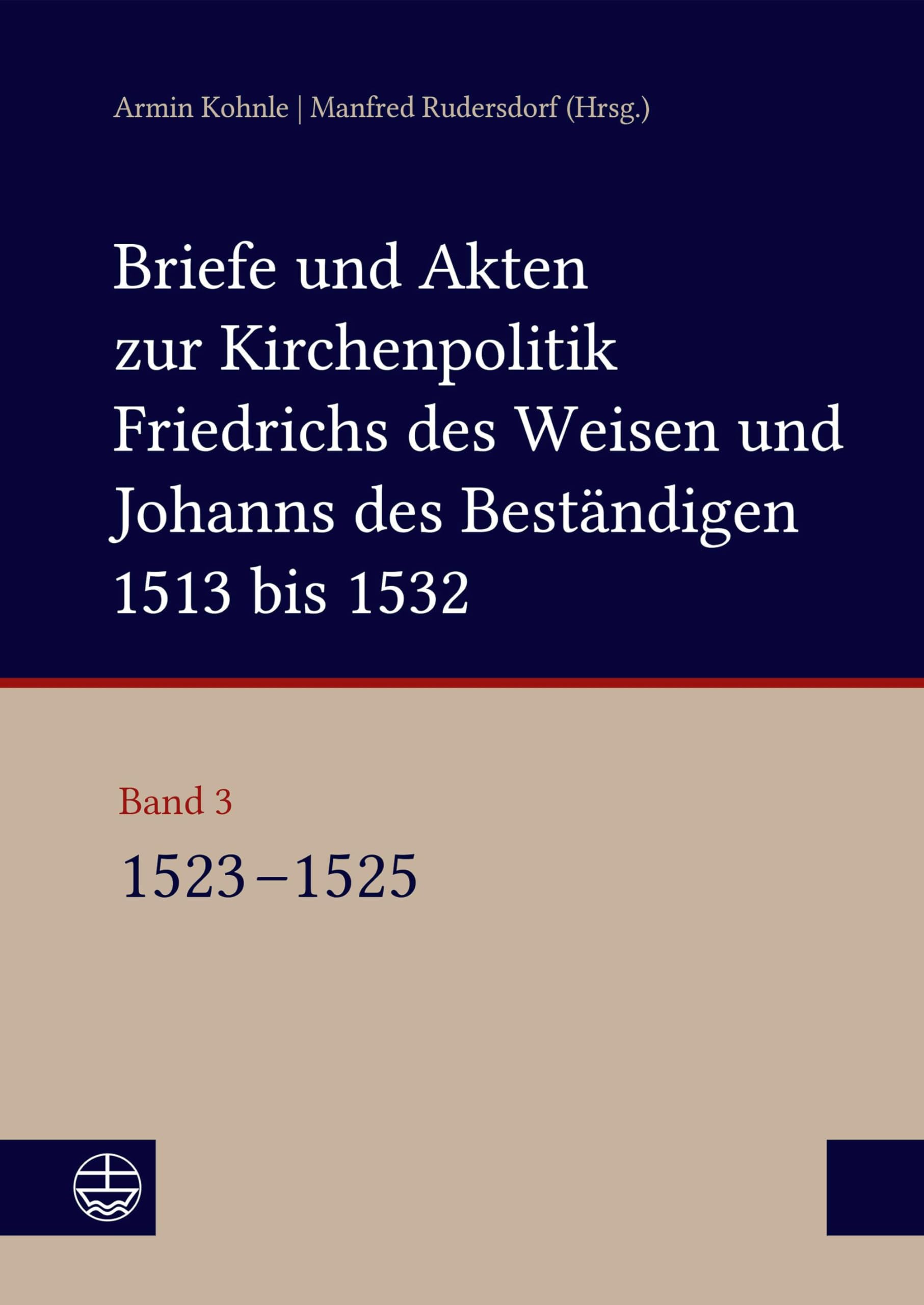 Briefe und Akten zur Kirchenpolitik Friedrichs des Weisen und Johanns des Beständigen 1513 bis 1532. Reformation im Kontext frühneuzeitlicher Staatswerdung Band 3 Religion & Esotericism