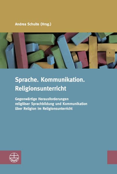 Sprache. Kommunikation. Religionsunterricht: Gegenwärtige Herausforderungen religiöser Sprachbildung undKommunikation über Religion im Religionsunterricht book