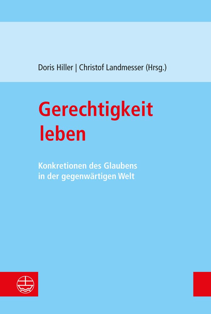 Gerechtigkeit leben: Konkretionen des Glaubens in der gegenwärtigen Welt Politics & History