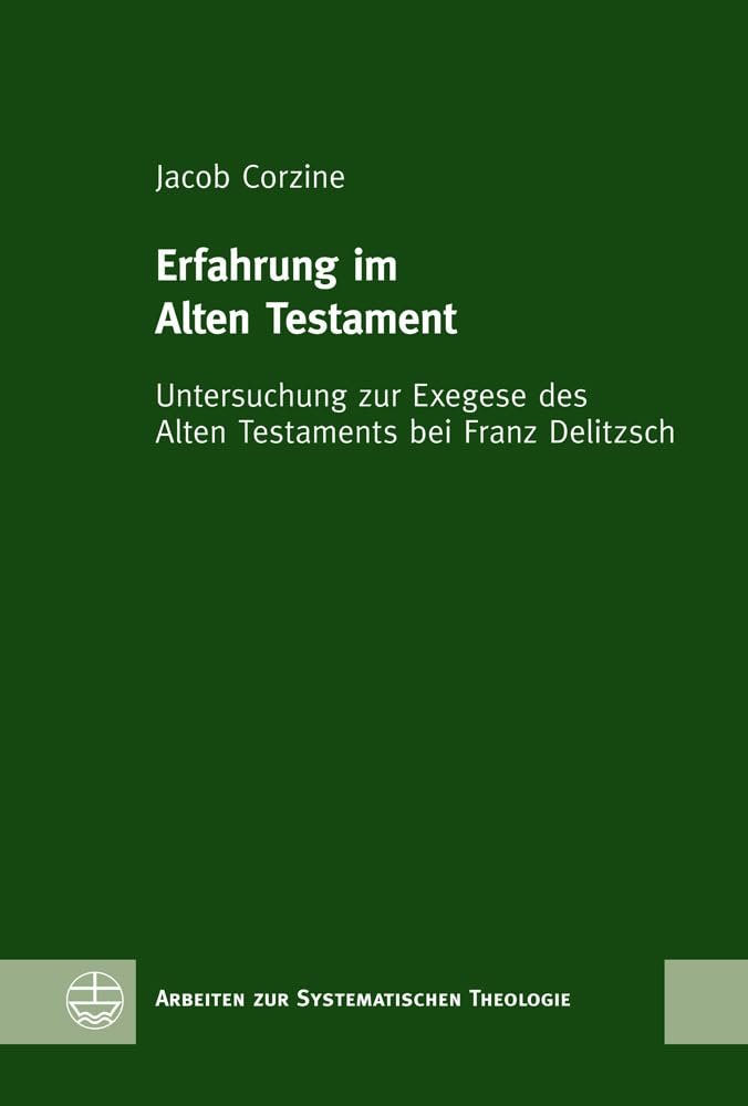 Erfahrung im Alten Testament: Untersuchung zur Exegese des Alten Testaments bei Franz Delitzsch (Arbeiten zur Systematischen Theologie (ASTh), Band 13) Religion & Esotericism