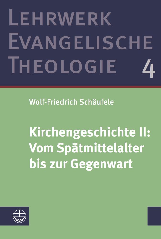Kirchengeschichte II: Vom Spätmittelalter bis zur Gegenwart: ?Vom Spatmittelalter Bis Zur Gegenwart (Lehrwerk Evangelische Theologie (LETh)) General education