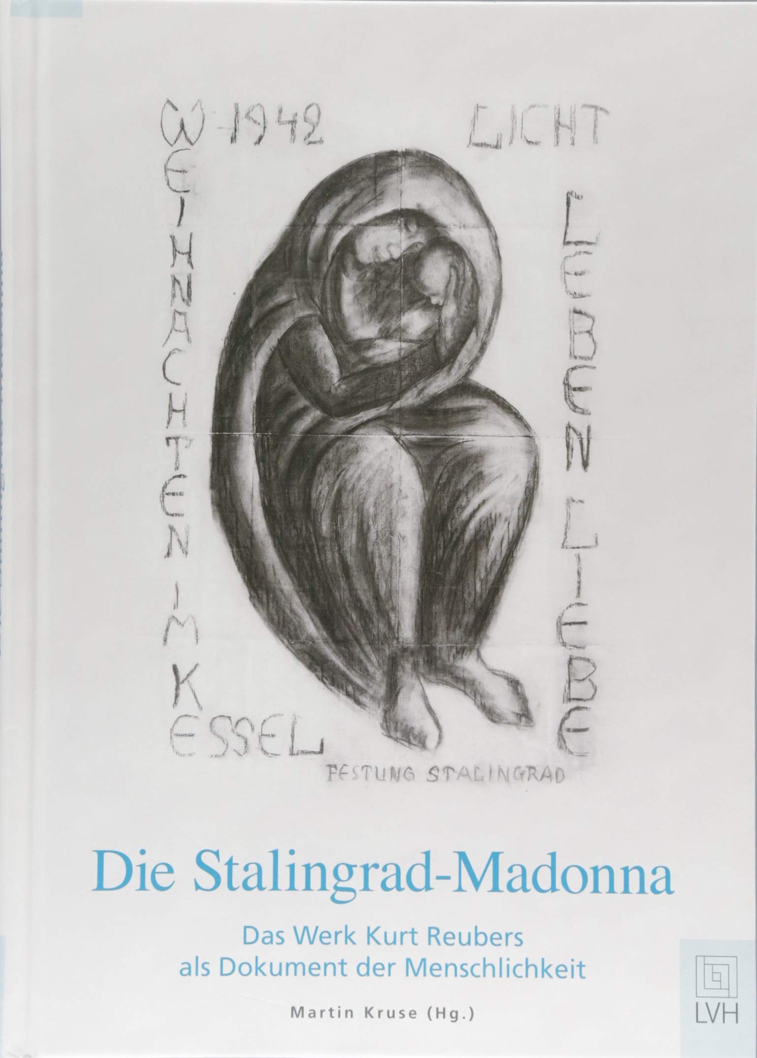 Die Stalingrad-Madonna: Das Werk Kurt Reubers als Dokument der Menschlichkeit Religion & Esotericism