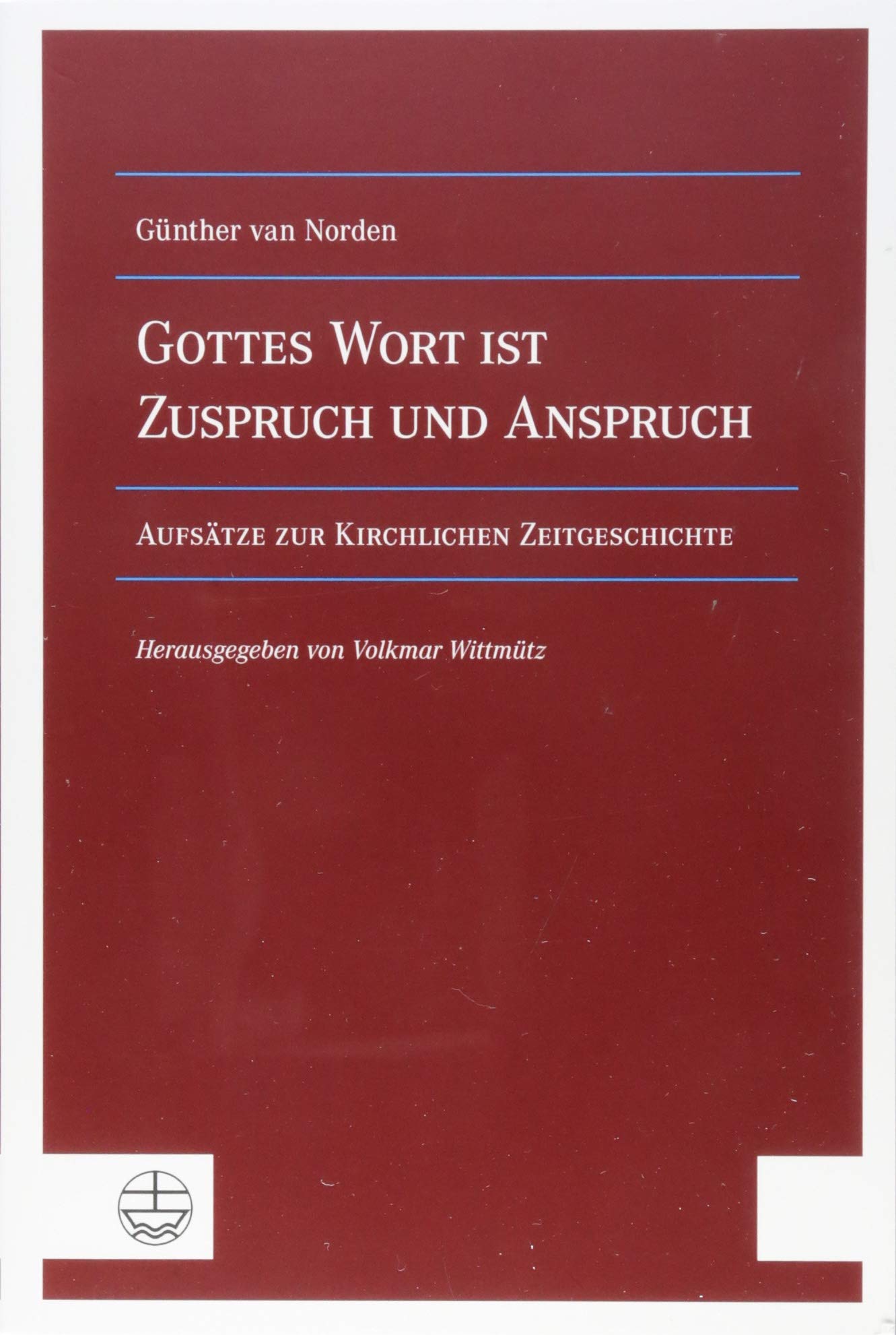 Gottes Wort ist Zuspruch und Anspruch: Aufsätze zur Kirchlichen Zeitgeschichte Social Sciences