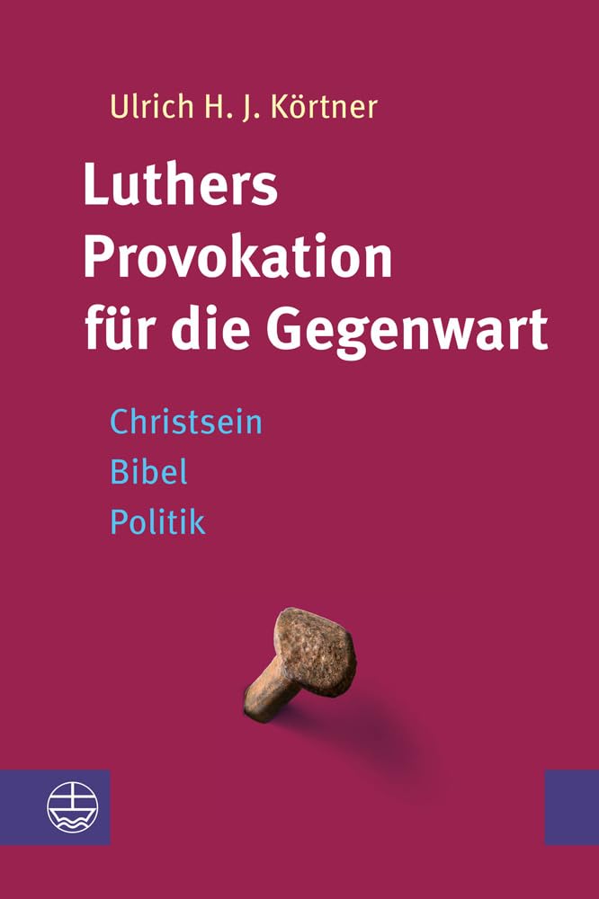 Luthers Provokation für die Gegenwart: Christsein – Bibel – Politik Religion & Esotericism