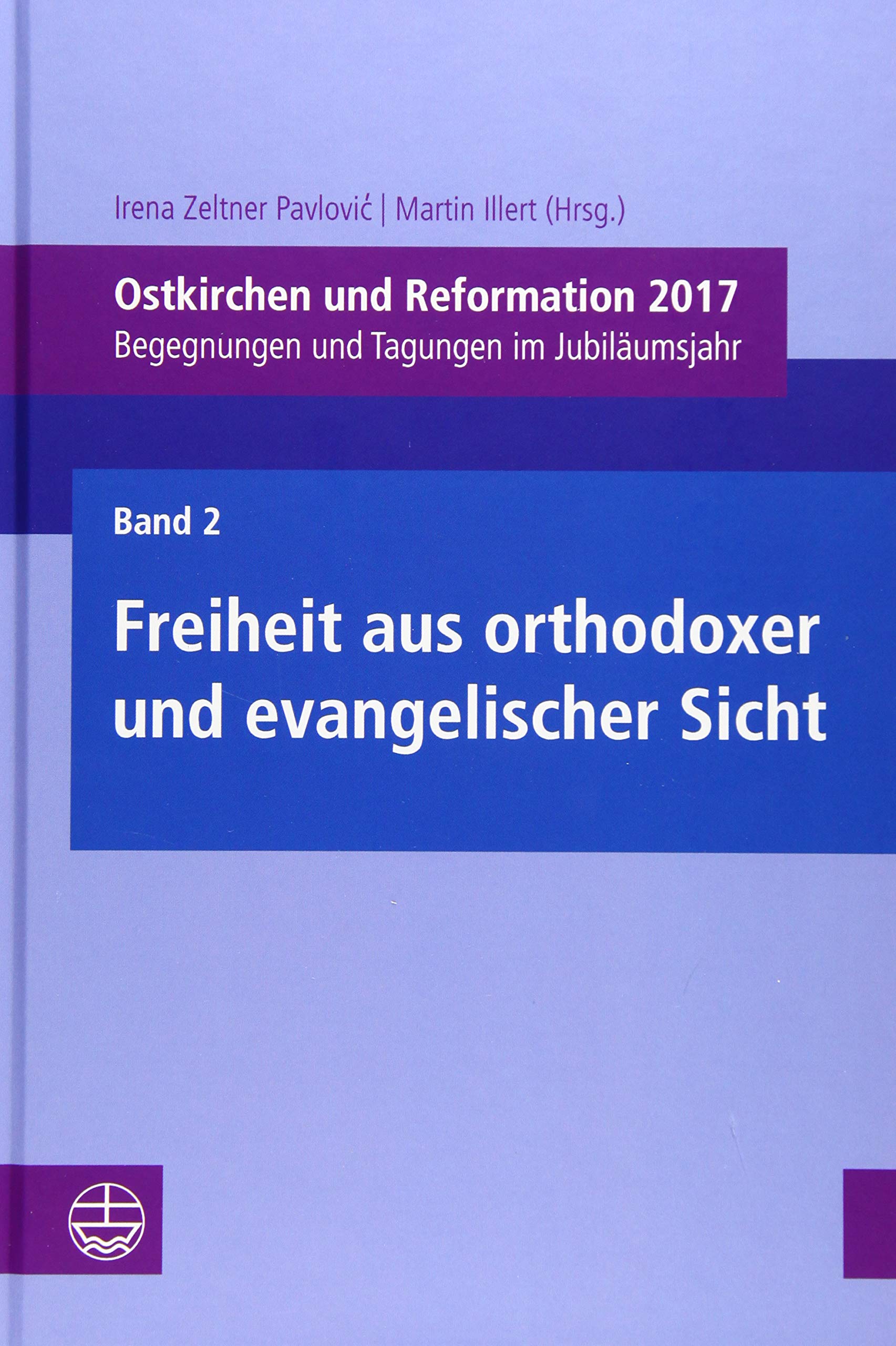 Ostkirchen und Reformation 2017: Begegnungen und Tagungen im Jubiläumsjahr. Band 2: Freiheit aus orthodoxer und evangelischer Sicht Religion & Esotericism