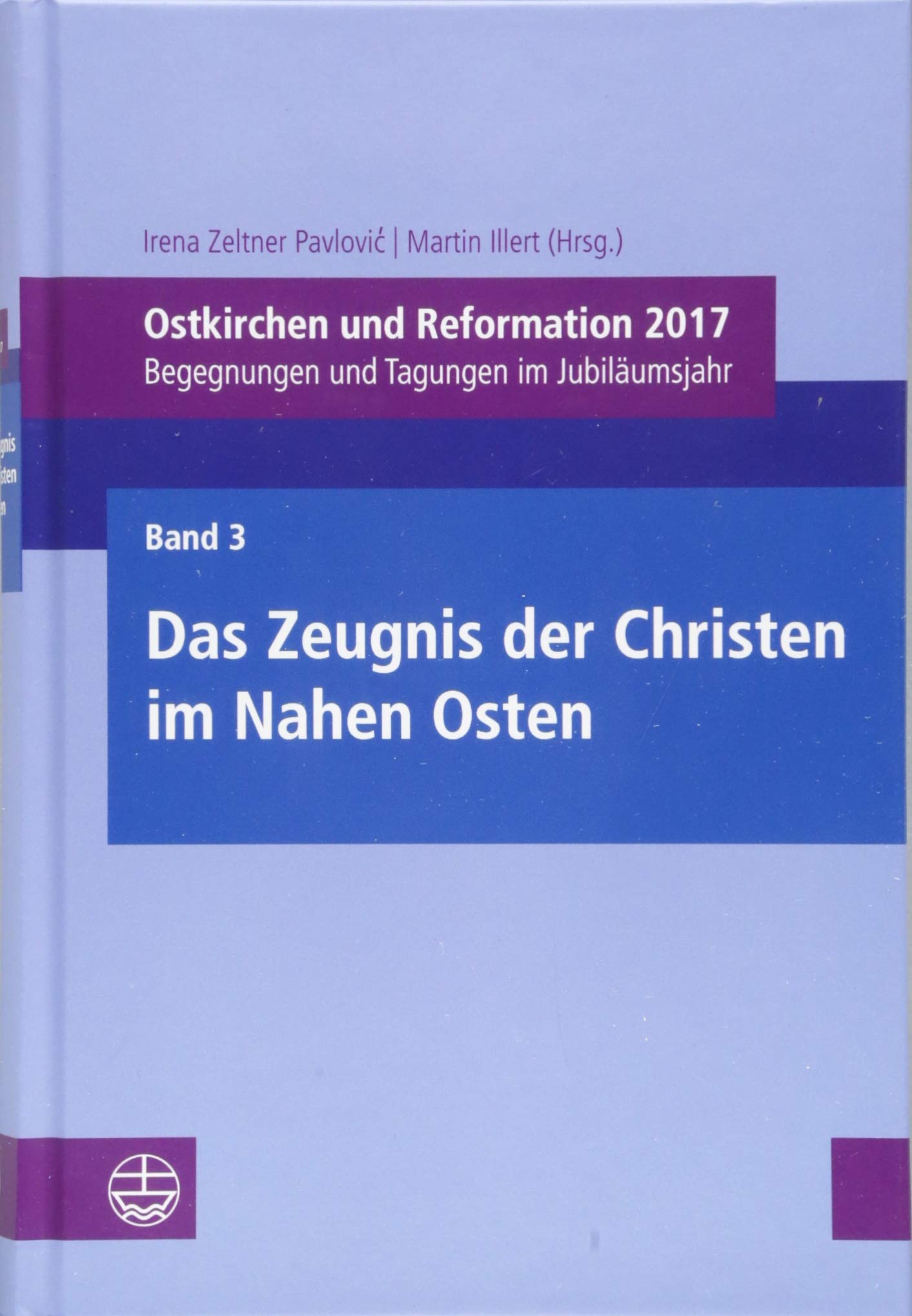Ostkirchen und Reformation 2017: Begegnungen und Tagungen im Jubiläumsjahr. Band 3: Das Zeugnis der Christen im Nahen Osten Religion & Esotericism