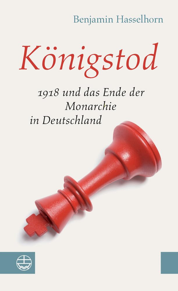 Königstod: 1918 und das Ende der Monarchie in Deutschland German history