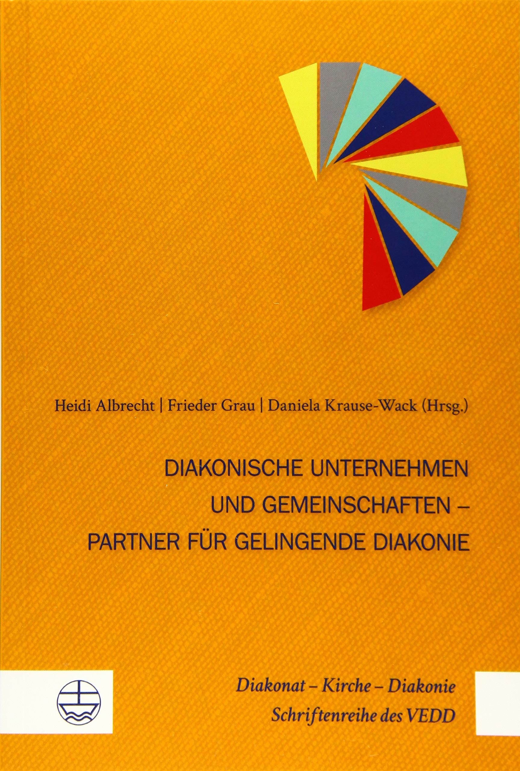 Diakonische Unternehmen und Diakonische Gemeinschaften – Partner für gelingende Diakonie (Diakonat – Kirche – Diakonie: Schriftenreihe des VEDD (DKD)) Books