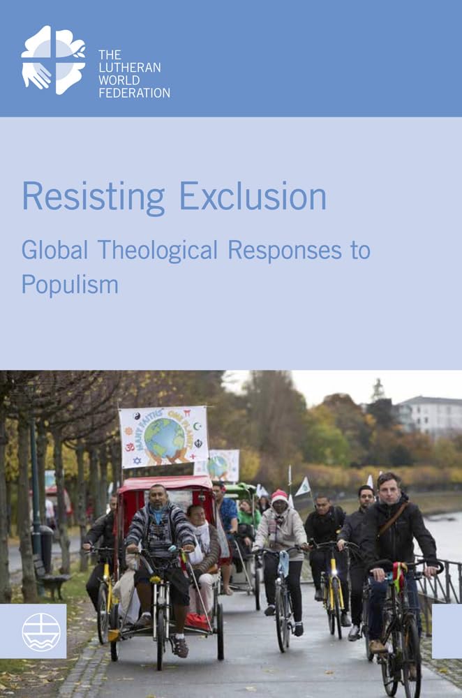 Resisting Exclusion: Global Theological Responses to Populism (LWF Studies) Religion & Esotericism
