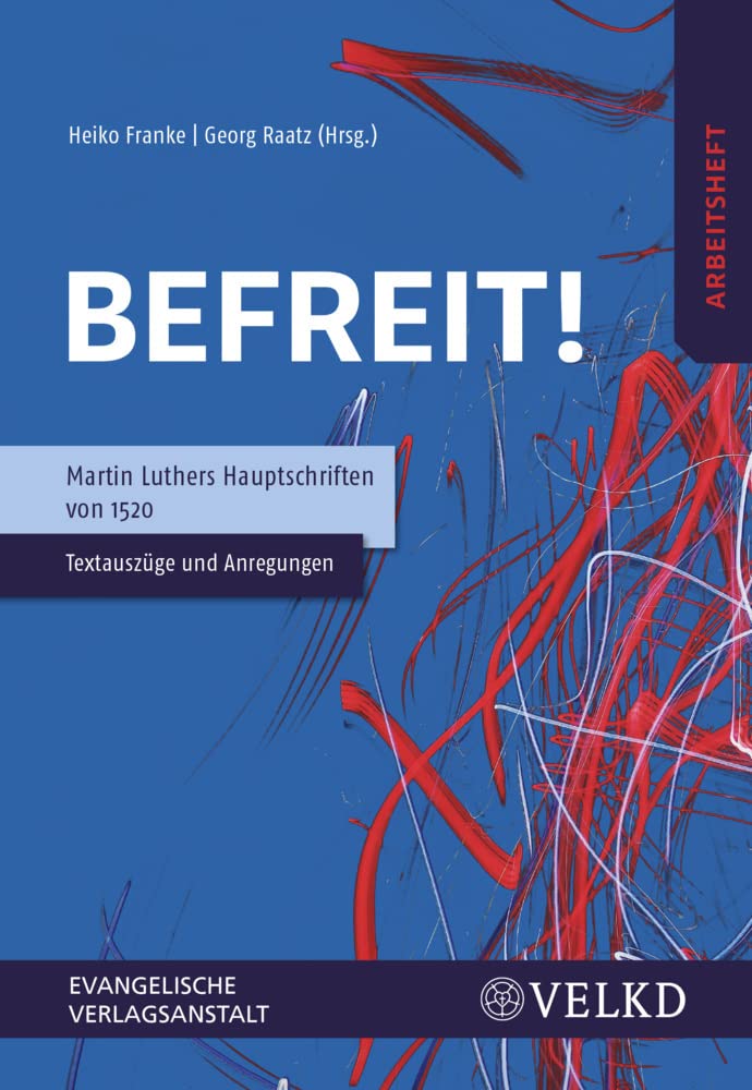 Befreit! Martin Luthers Hauptschriften von 1520: Textauszüge und Anregungen (VE= 5 Expl.) Politics & History