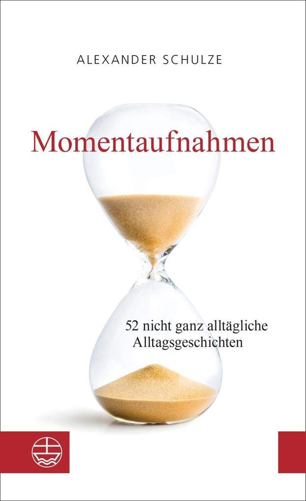Momentaufnahmen: 52 nicht ganz alltägliche Alltagsgeschichten Religion & Esotericism