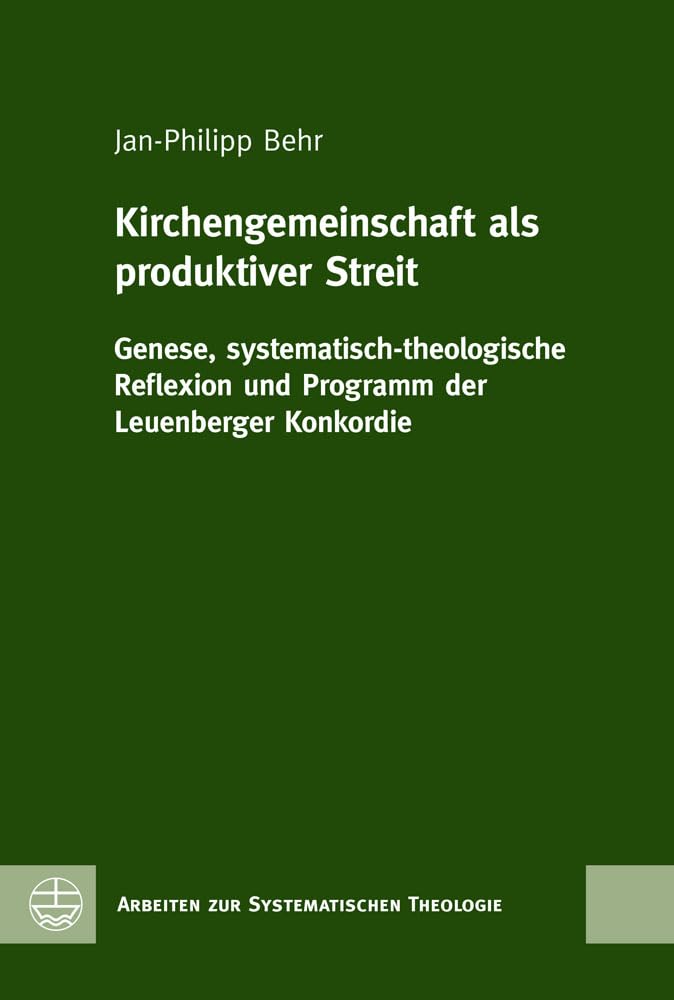 Kirchengemeinschaft als produktiver Streit: Genese, systematisch-theologische Reflexion und Programm der Leuenberger Konkordie (Arbeiten zur Systematischen Theologie (ASTh)) Religion & Esotericism