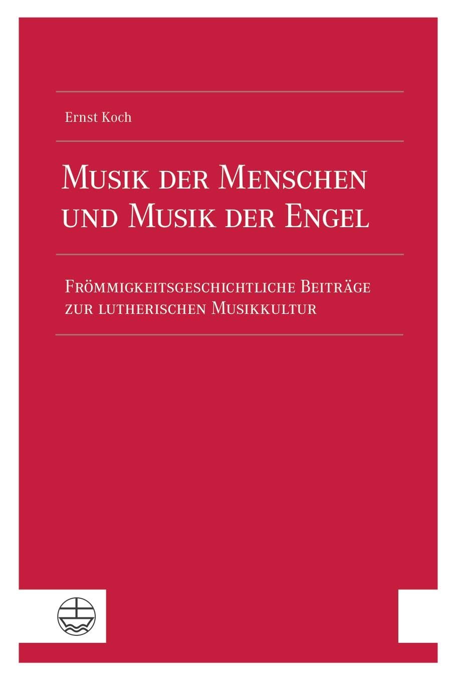 Musik der Menschen und Musik der Engel: Frömmigkeitsgeschichtliche Beiträge zur lutherischen Musikkultur. Mit einer Bibliographie der Schriften des Autors book