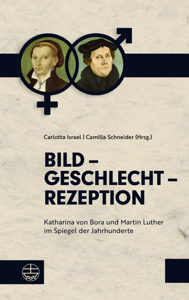 Bild – Geschlecht – Rezeption: Katharina von Bora und Martin Luther im Spiegel der Jahrhunderte Film, Art & Culture