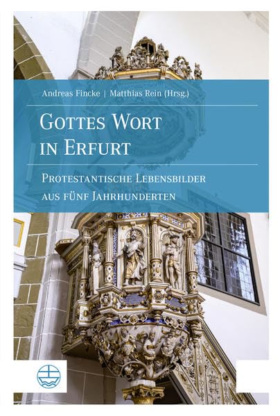 Gottes Wort in Erfurt: Protestantische Lebensbilder aus fünf Jahrhunderten German history