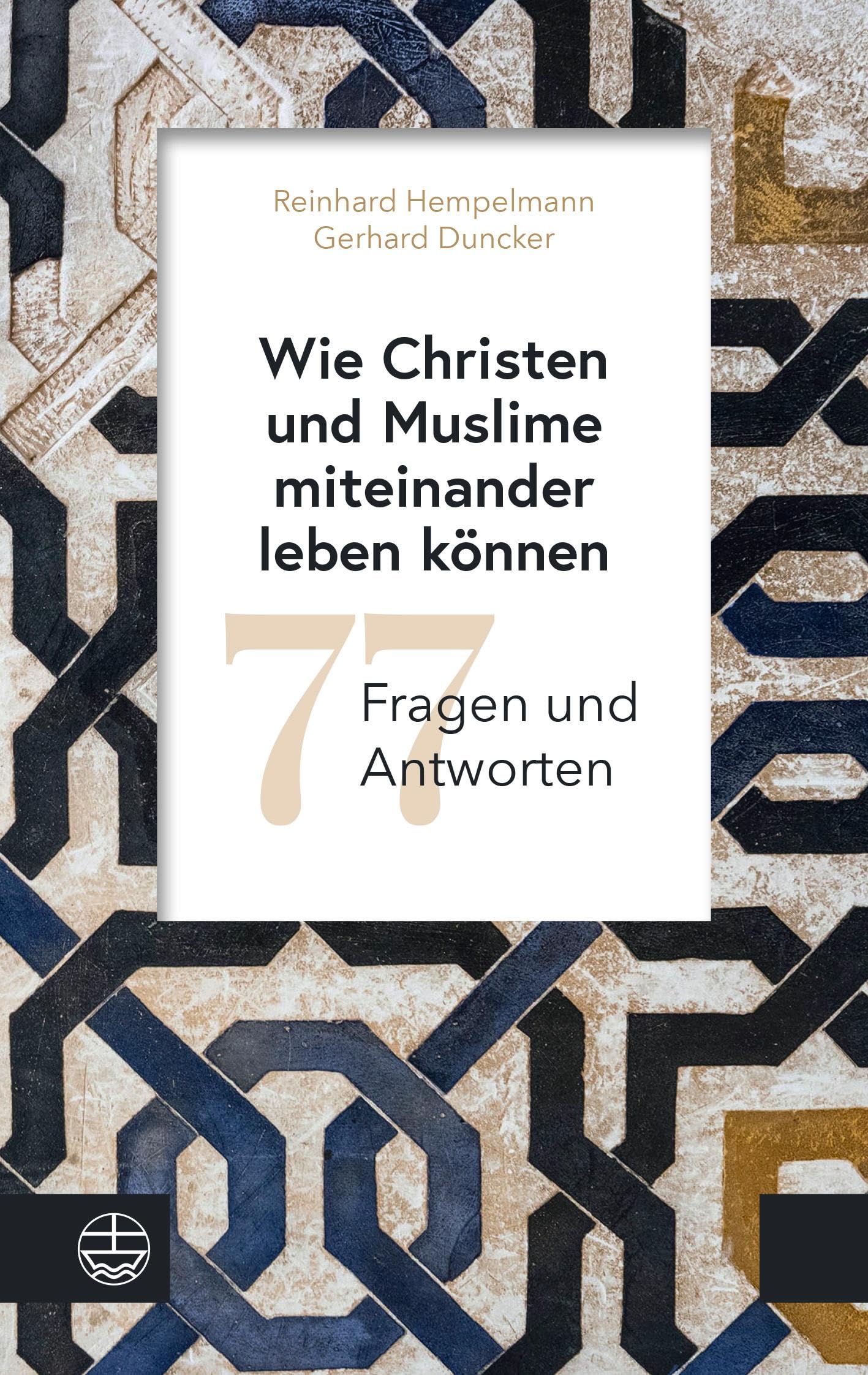 Wie Christen und Muslime miteinander leben können: 77 Fragen und Antworten Religion & Esotericism