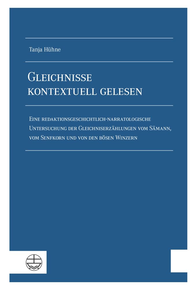 Gleichnisse Kontextuell Gelesen: Eine Redaktionsgeschichtlich-narratologische Untersuchung Der Gleichniserzahlung Vom Samann, Vom Senfkorn Und Von Den Bosen Winzern book