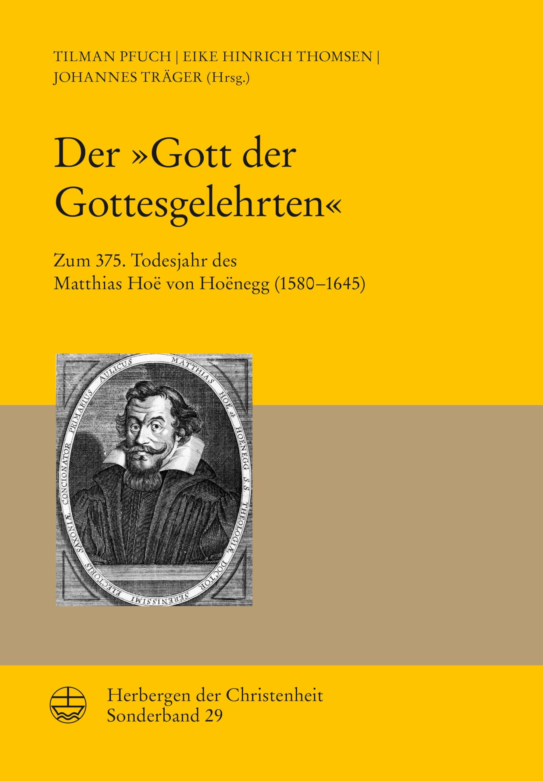 Der »Gott der Gottesgelehrten«: Zum 375. Todesjahr des Matthias Hoë von Hoënegg (1580–1645) (Herbergen der Christenheit) Politics & History