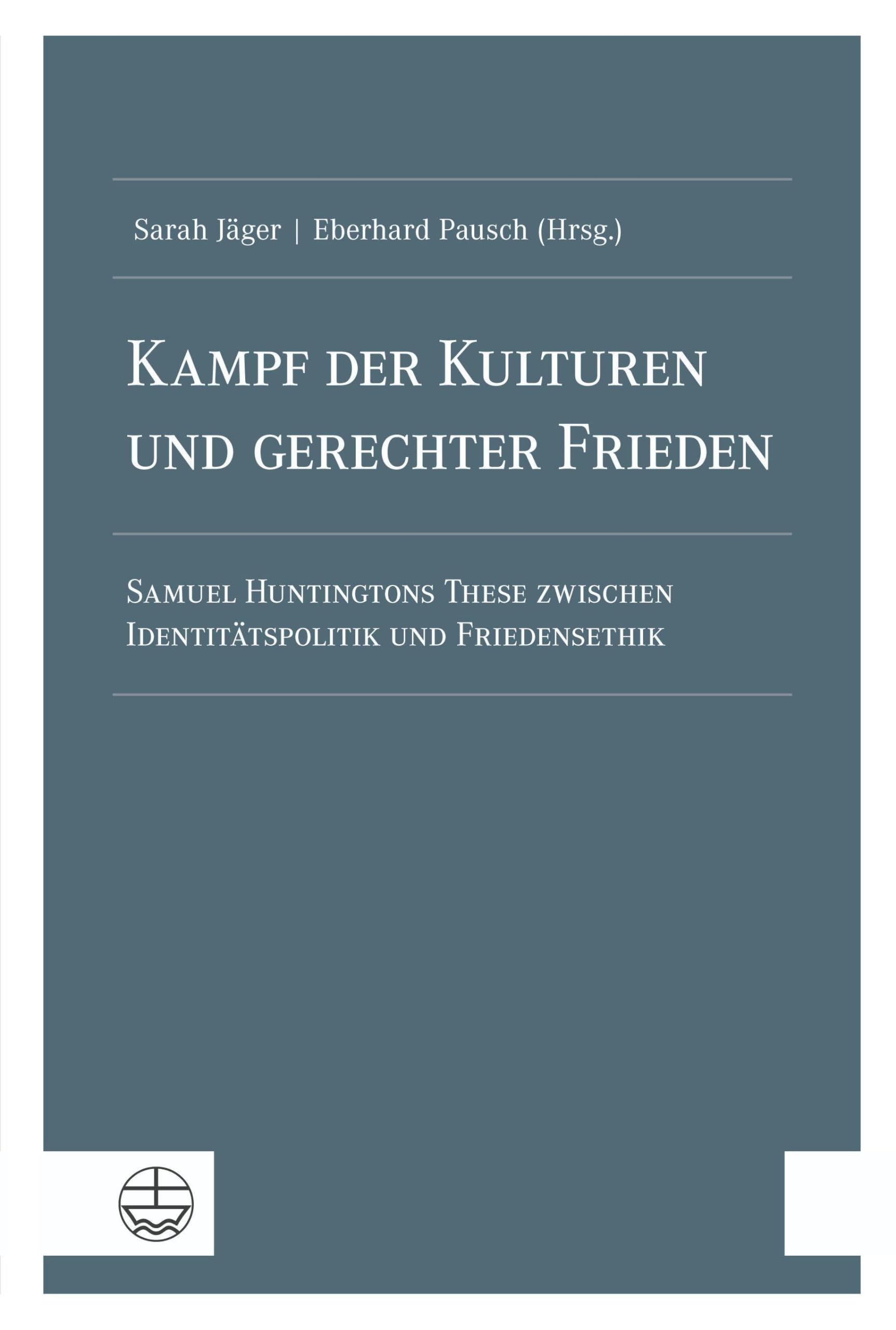 Kampf der Kulturen und gerechter Frieden: Samuel Huntingtons These zwischen Identitätspolitik und Friedensethik Reference Books
