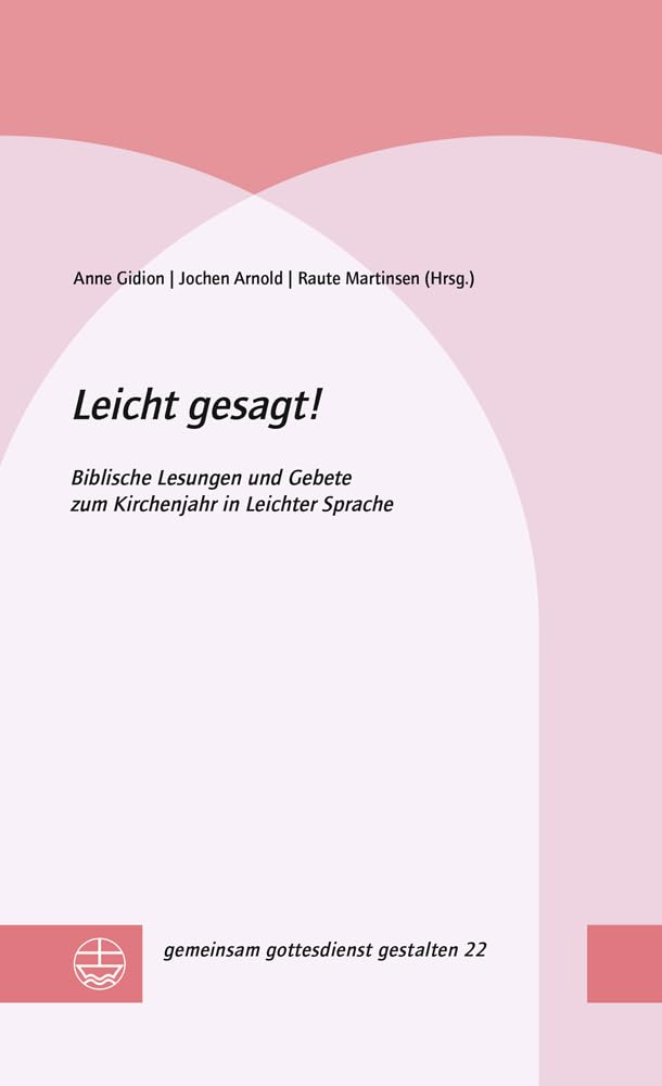 Leicht gesagt!: Biblische Lesungen und Gebete zum Kirchenjahr in Leichter Sprache (gemeinsam gottesdienst gestalten (ggg)) Religion & Esotericism