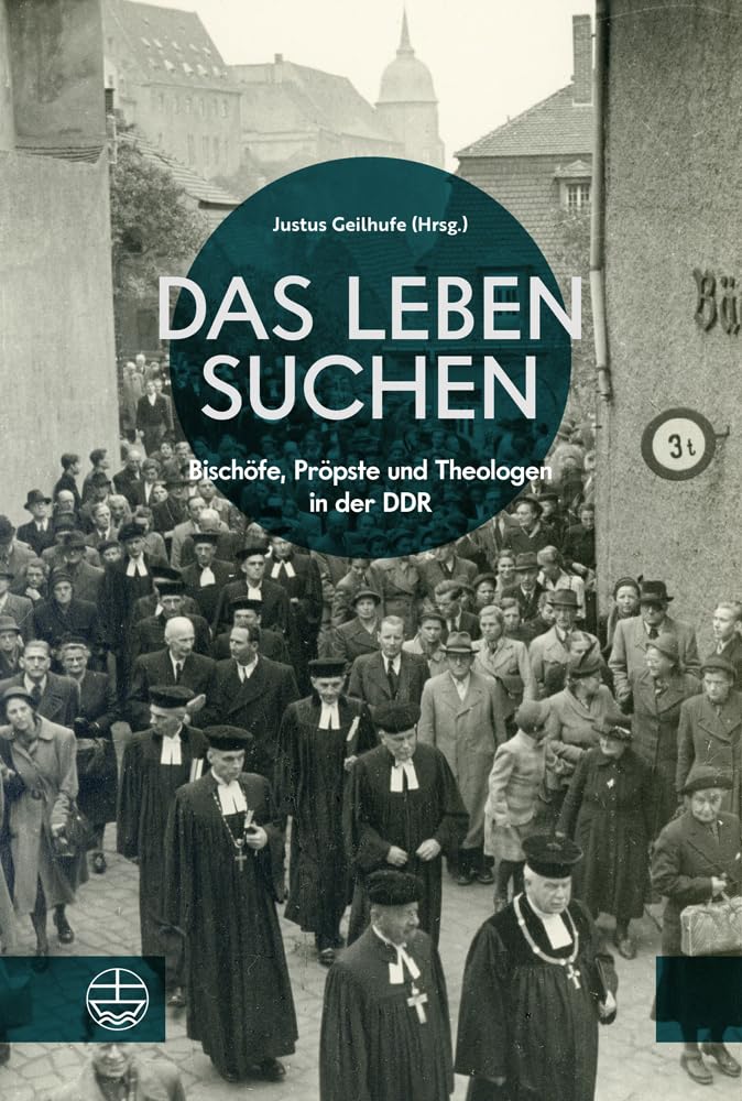 Das Leben suchen: Bischöfe, Pröpste und Theologen in der DDR German history