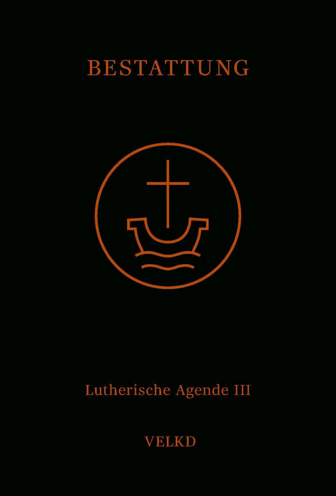 Agende für evangelisch-lutherische Kirchen und Gemeinden. Der Hauptgottesdienst... / Agende Band III: Die Amtshandlungen. Teil 5: Die Bestattung Religion & Esotericism