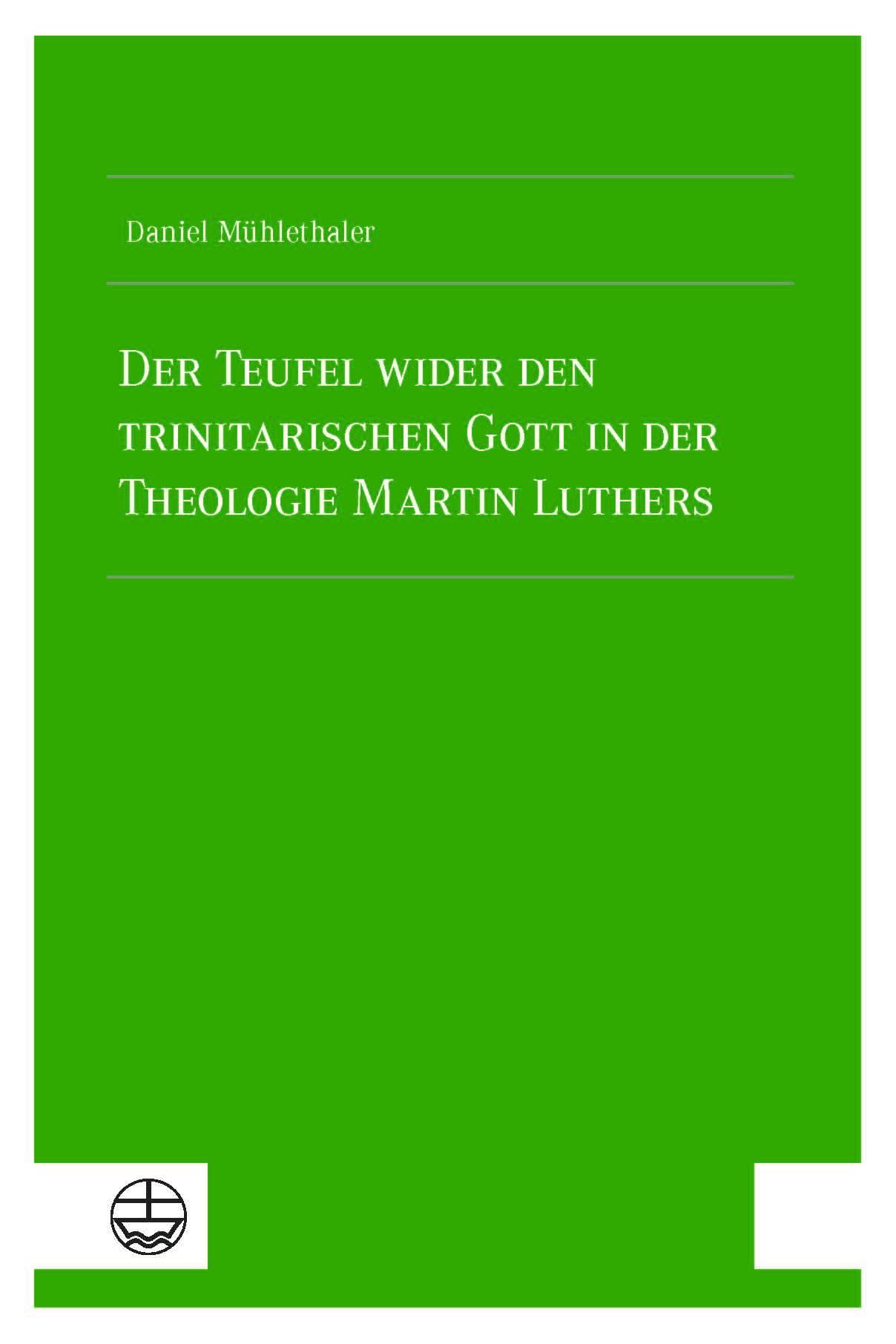 Der Teufel wider den trinitarischen Gott in der Theologie Martin Luthers Religion & Esotericism