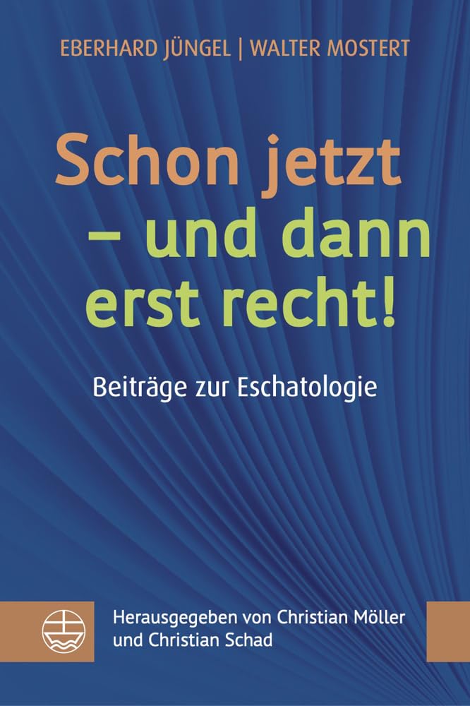 Schon jetzt – und dann erst recht!: Beiträge zur Eschatologie. Vorlesungen – Vorträge – Predigten Religion & Esotericism