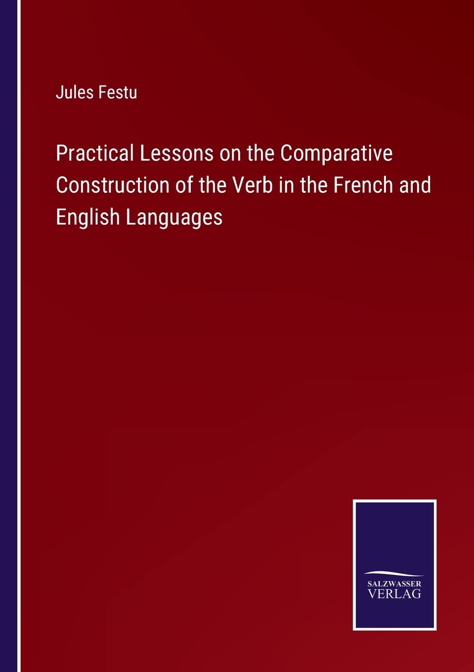 Practical Lessons on the Comparative Construction of the Verb in the French and English Languages Contemporary literature