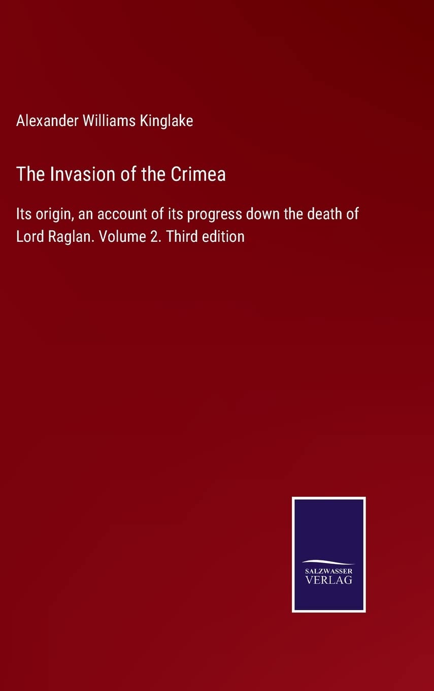 The Invasion of the Crimea: Its origin, an account of its progress down the death of Lord Raglan. Volume 2. Third edition Contemporary literature