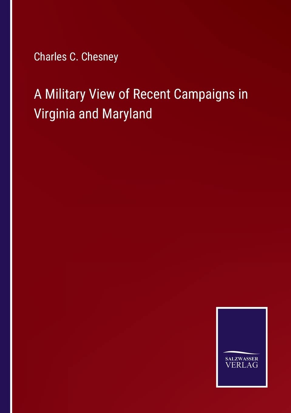 A Military View of Recent Campaigns in Virginia and Maryland Contemporary literature