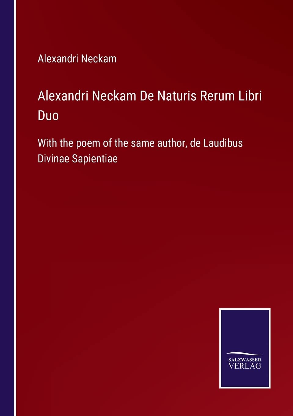 Alexandri Neckam De Naturis Rerum Libri Duo: With the poem of the same author, de Laudibus Divinae Sapientiae Contemporary literature
