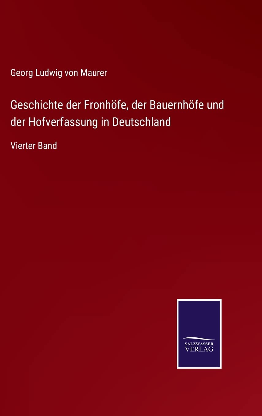 Geschichte der Fronhöfe, der Bauernhöfe und der Hofverfassung in Deutschland: Vierter Band Contemporary literature Books